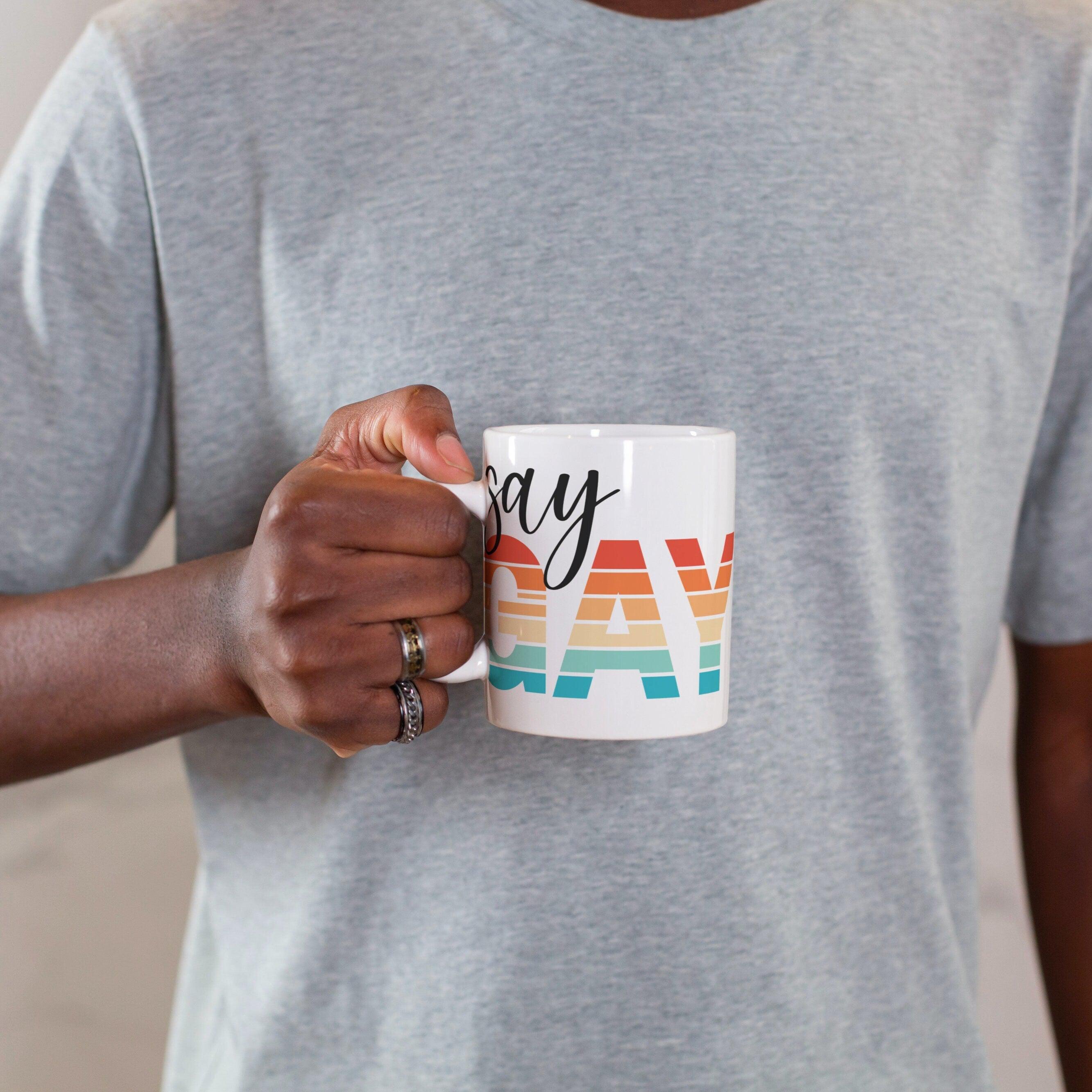Say Gay Coffee Mug - Political PRIDE Coffee Cup for Work - Gift for LGBTQIA+ Friend - Pride Party Coffee Cup - Gay Pride Decor for Them