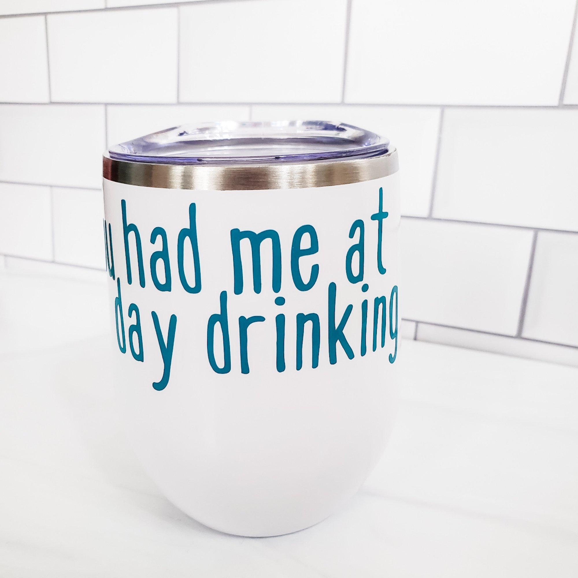 You Had Me At Day Drinking Wine Tumbler Salt and Sparkle