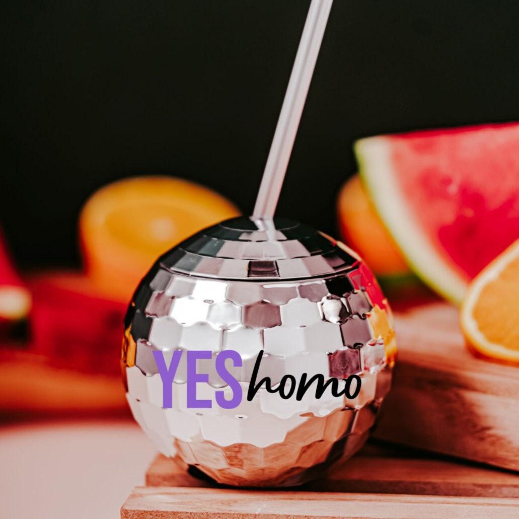 YES Homo Disco Ball Drink Tumbler - Funny Cup For LBGTQIA PRIDE - Silver Disco Ball Party Favor for Gay Wedding - Yes Homo Gift for Friend