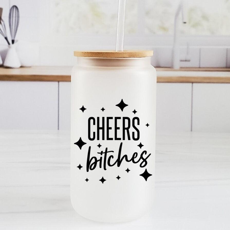 Cheers Bitches Glass Can Cup Salt and Sparkle
