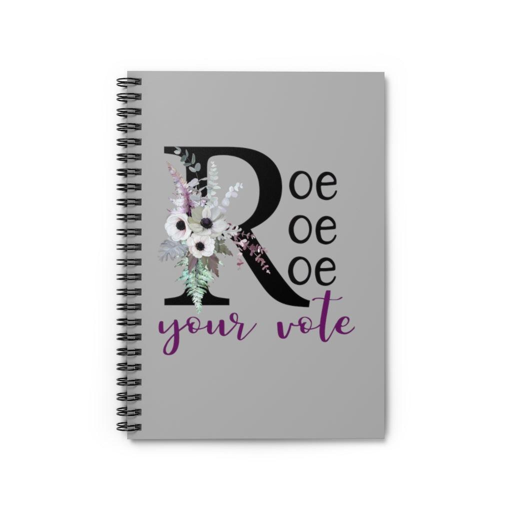 Roe Roe Roe Your Vote Spiral Ruled Notebook Salt and Sparkle