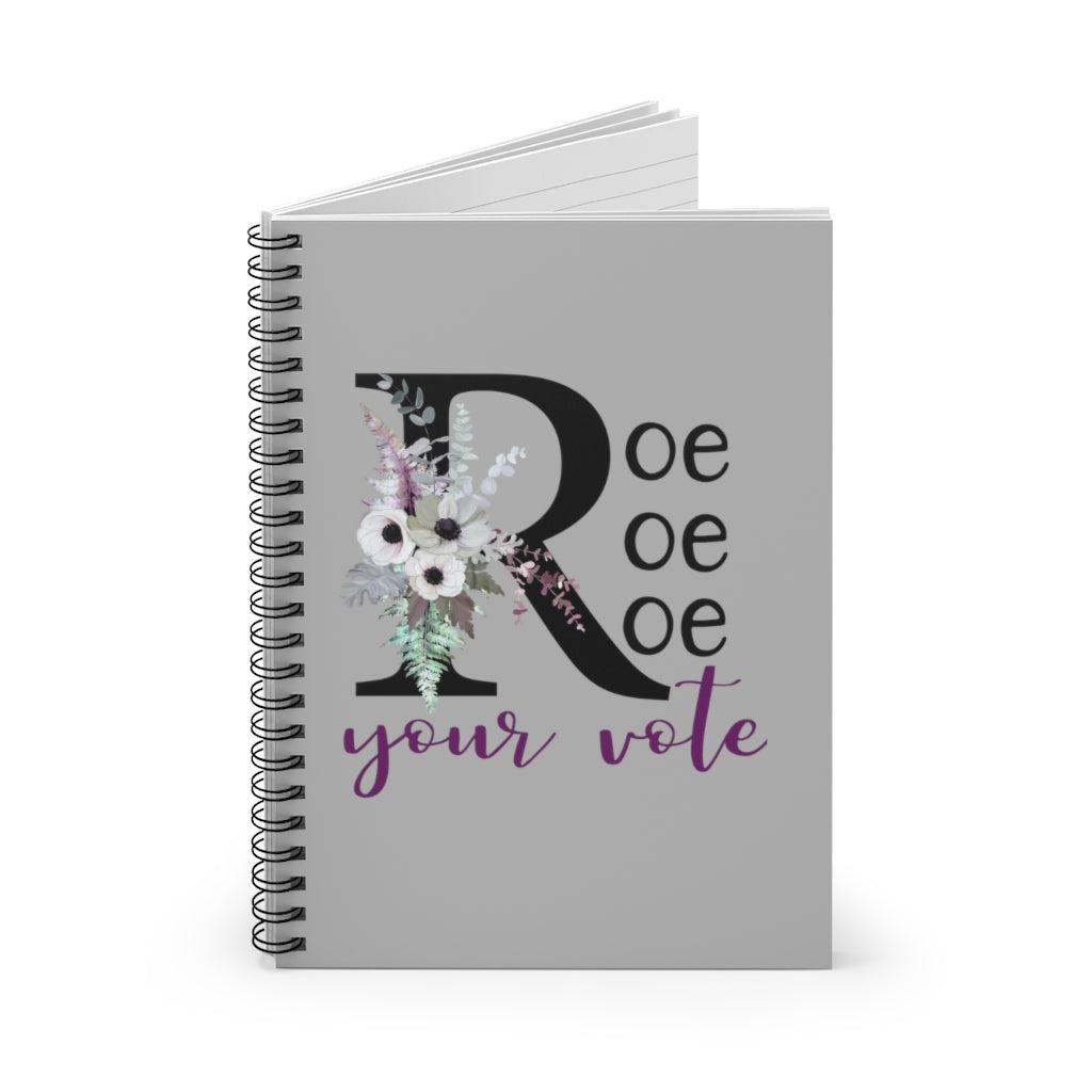 Roe Roe Roe Your Vote Spiral Ruled Notebook Salt and Sparkle