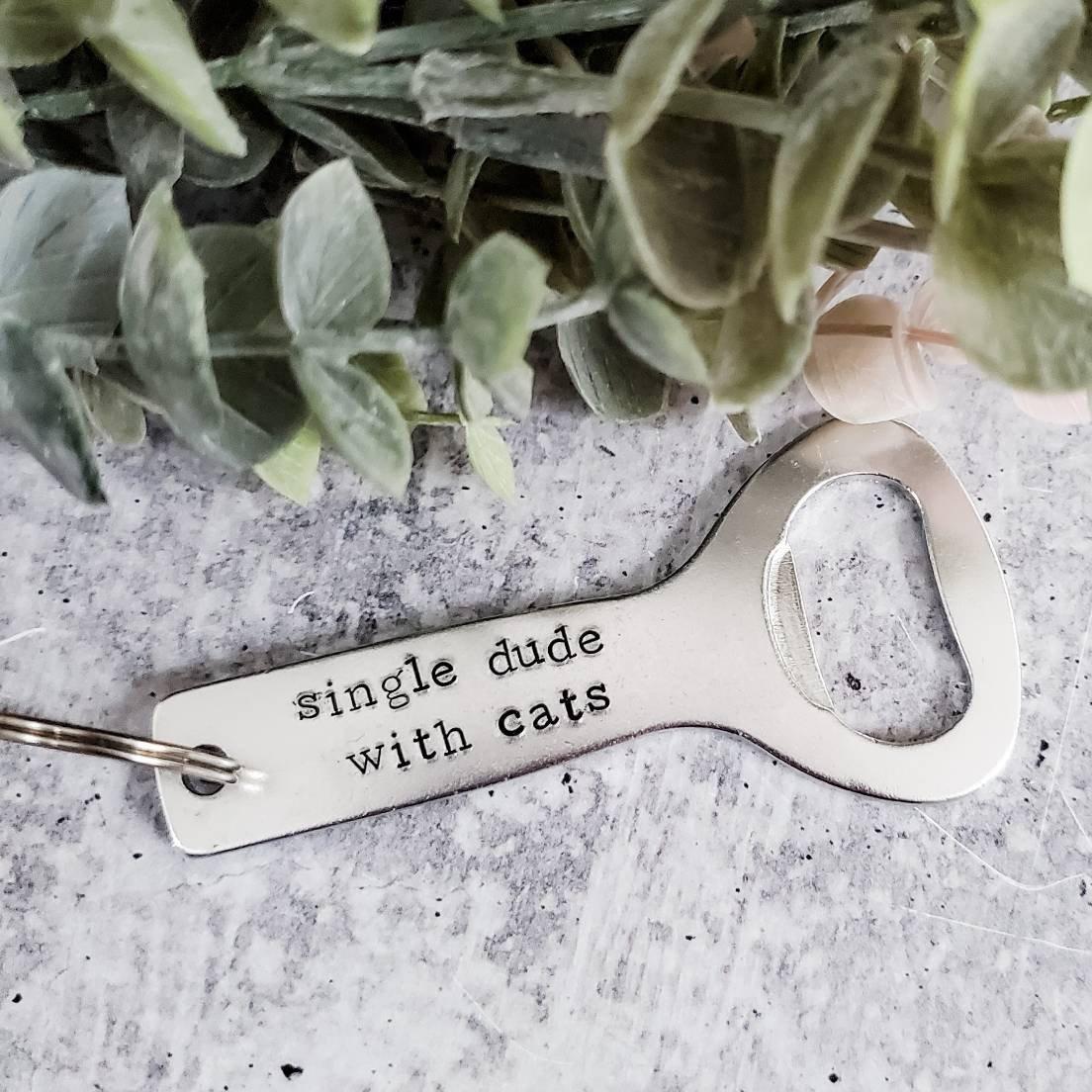 SINGLE DUDE WITH CATS Bottle Opener Keychain Salt and Sparkle