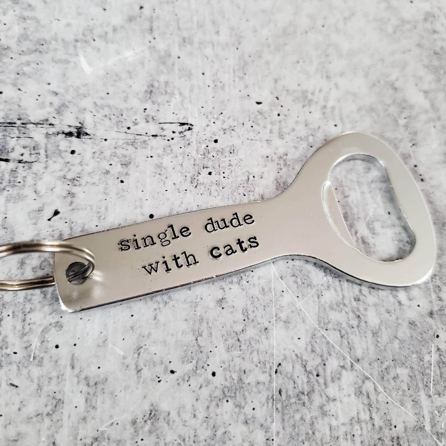 SINGLE DUDE WITH CATS Bottle Opener Keychain Salt and Sparkle