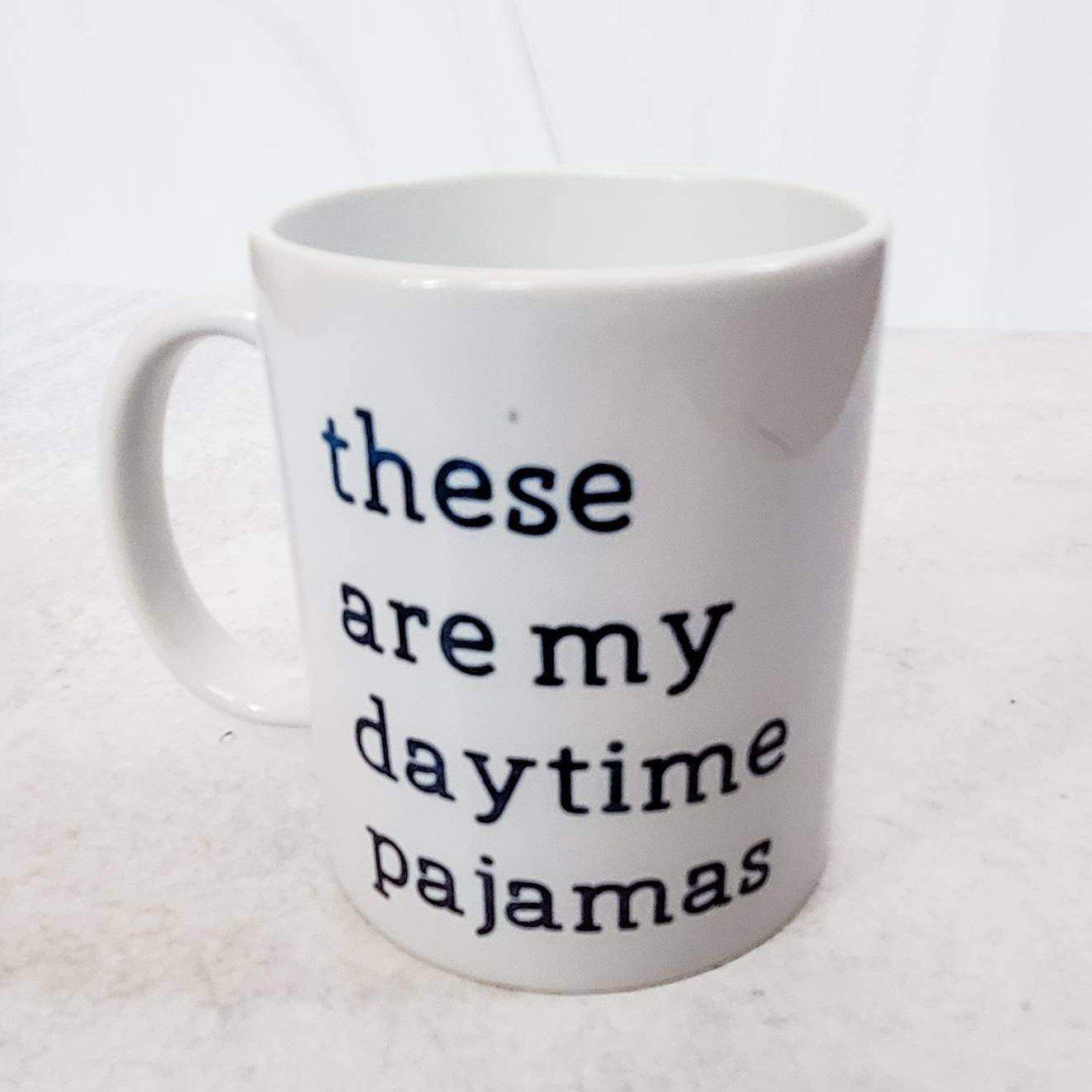 These Are My Daytime Pajamas Coffee Mug Salt and Sparkle